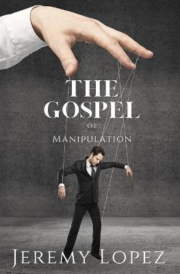 Book cover for The Gospel of Manipulation