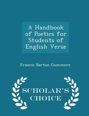 Book cover for A Handbook of Poetics for Students of English Verse - Scholar's Choice Edition