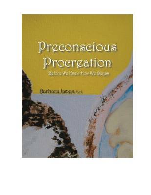 Book cover for PRECONSCIOUS PROCREATION Before We Knew How We Began