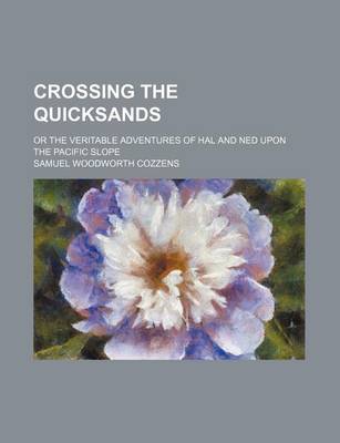 Book cover for Crossing the Quicksands; Or the Veritable Adventures of Hal and Ned Upon the Pacific Slope