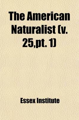 Book cover for The American Naturalist (Volume 25, PT. 1)