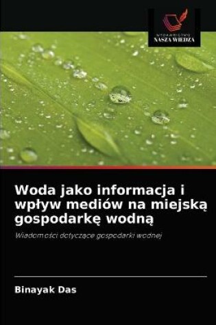 Cover of Woda jako informacja i wplyw mediów na miejską gospodarkę wodną