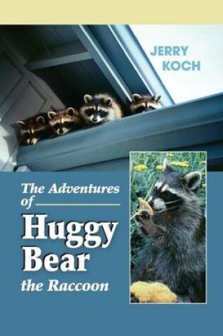 Cover of The Adventures of Huggy Bear the Raccoon