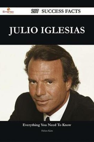 Cover of Julio Iglesias 207 Success Facts - Everything You Need to Know about Julio Iglesias