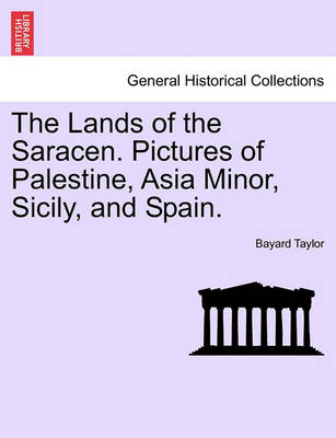 Book cover for The Lands of the Saracen. Pictures of Palestine, Asia Minor, Sicily, and Spain.