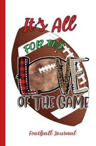 Cover of It's All For The Love Of The Game Football Journal