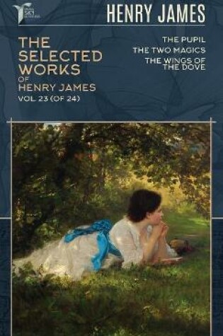 Cover of The Selected Works of Henry James, Vol. 23 (of 24)