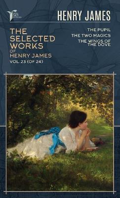 Book cover for The Selected Works of Henry James, Vol. 23 (of 24)