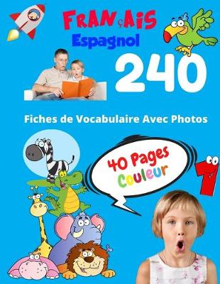 Book cover for Francais Espagnol 240 Fiches de Vocabulaire Avec Photos - 40 Pages Couleur