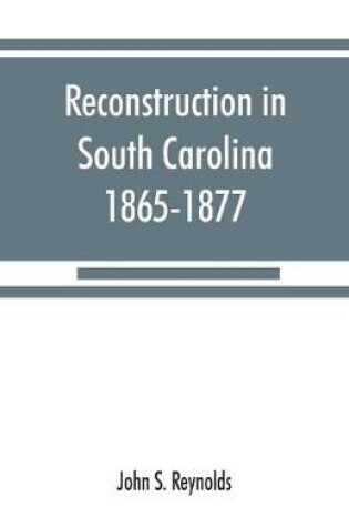 Cover of Reconstruction in South Carolina, 1865-1877