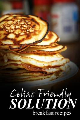 Book cover for Celiac Friendly Solution - Breakfast Recipes