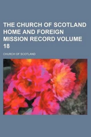 Cover of The Church of Scotland Home and Foreign Mission Record Volume 18