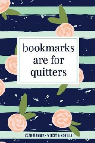 Cover of Bookmarks Are For Quitters 2020 Planner Weekly & Monthly