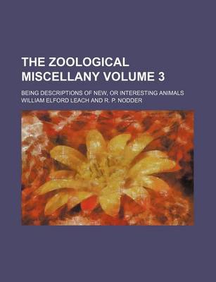 Book cover for The Zoological Miscellany Volume 3; Being Descriptions of New, or Interesting Animals