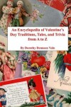 Book cover for An Encyclopedia of Valentine's Day Traditions, Tales, and Trivia from A to Z