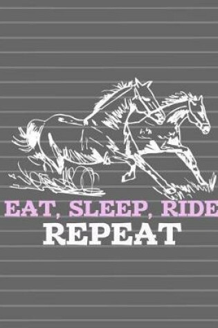 Cover of Horse - Eat Sleep Ride Repeat Journal Notebook - Lined Paper