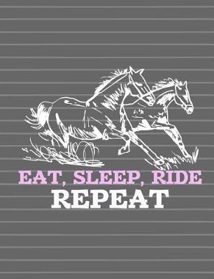 Book cover for Horse - Eat Sleep Ride Repeat Journal Notebook - Lined Paper