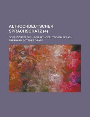 Book cover for Althochdeutscher Sprachschatz; Oder Worterbuch Der Althodeutschen Sprach... (4 )