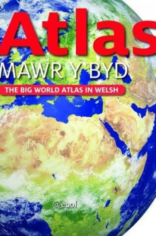 Cover of Atlas Mawr y Byd - The Big World Atlas in Welsh