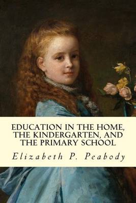 Book cover for Education in The Home, The Kindergarten, and The Primary School Educ