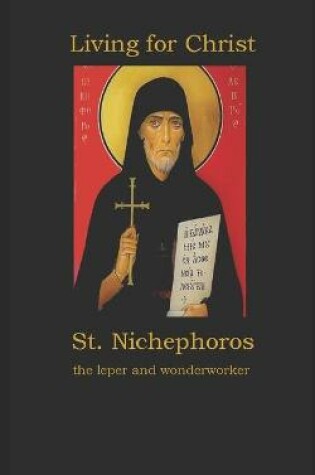 Cover of Living for Christ St. Nichephoros the Leper and wonderworker