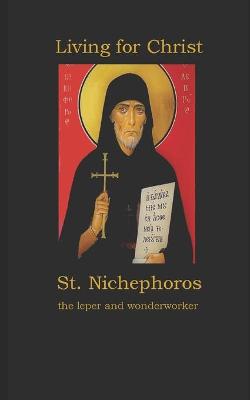 Book cover for Living for Christ St. Nichephoros the Leper and wonderworker