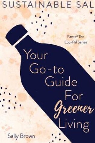 Cover of Sustainable Sal - Your Go-To Guide For Greener Living