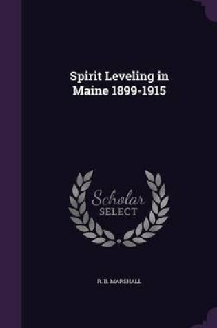 Cover of Spirit Leveling in Maine 1899-1915