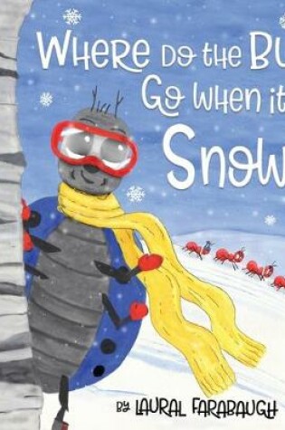 Cover of Where Do the Bugs Go When it Snows?