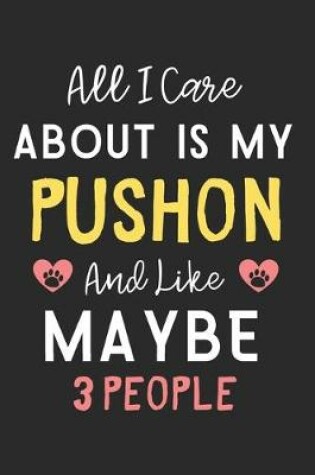 Cover of All I care about is my Pushon and like maybe 3 people