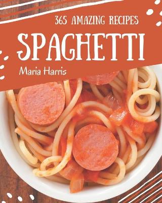 Book cover for 365 Amazing Spaghetti Recipes