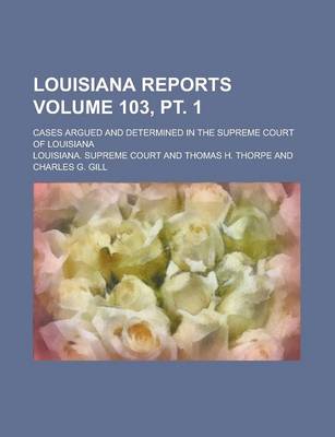 Book cover for Louisiana Reports; Cases Argued and Determined in the Supreme Court of Louisiana Volume 103, PT. 1