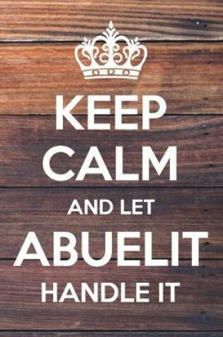 Cover of Keep Calm and Let Abuelit Handle It