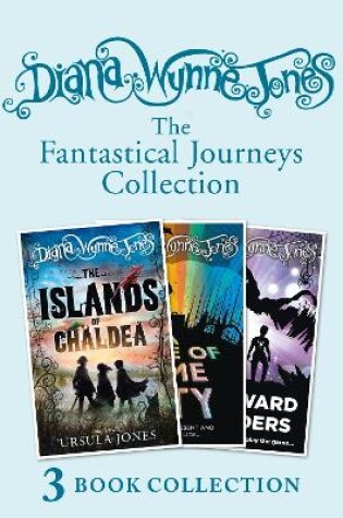 Cover of Diana Wynne Jones’s Fantastical Journeys Collection (The Islands of Chaldea, A Tale of Time City, The Homeward Bounders)
