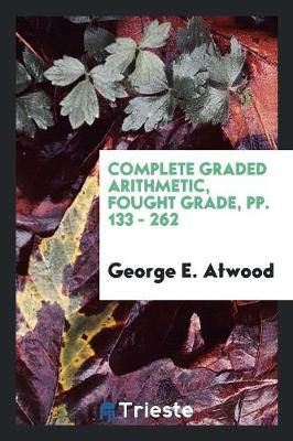 Book cover for Complete Graded Arithmetic, Fought Grade, Pp. 133 - 262