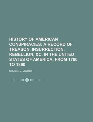 Book cover for History of American Conspiracies; A Record of Treason, Insurrection, Rebellion, &C. in the United States of America. from 1760 to 1860