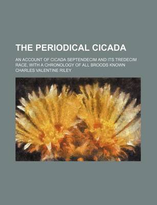 Book cover for The Periodical Cicada; An Account of Cicada Septendecim and Its Tredecim Race, with a Chronology of All Broods Known