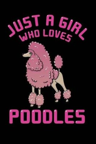 Cover of Just A Girl Who Loves Poodles