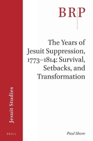 Cover of The Years of Jesuit Suppression, 1773-1814: Survival, Setbacks, and Transformation