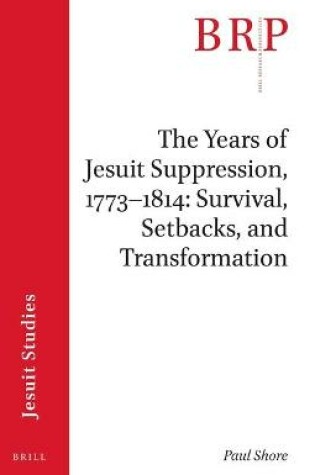 Cover of The Years of Jesuit Suppression, 1773-1814: Survival, Setbacks, and Transformation