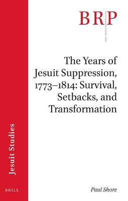 Cover of The Years of Jesuit Suppression, 1773-1814: Survival, Setbacks, and Transformation