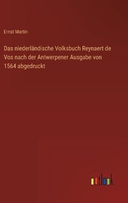 Book cover for Das niederländische Volksbuch Reynaert de Vos nach der Antwerpener Ausgabe von 1564 abgedruckt