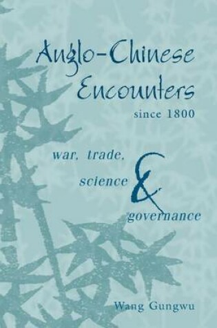 Cover of Anglo-Chinese Encounters Since 1800: War, Trade, Science and Governance