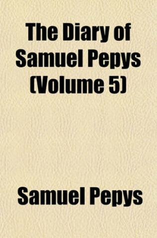 Cover of The Diary of Samuel Pepys (Volume 5)