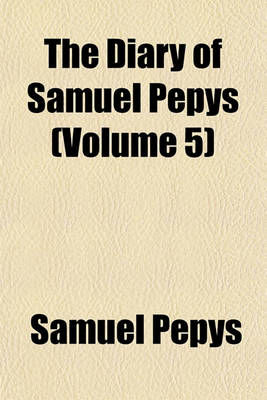 Book cover for The Diary of Samuel Pepys (Volume 5)