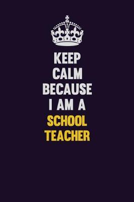 Book cover for Keep Calm Because I Am A school teacher