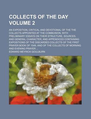 Book cover for Collects of the Day; An Exposition, Critical and Devotional of the the Collects Appointed at the Communion, with Preliminary Essays on Their Structure, Sources, and General Character, and Appendices Containing Expositions of the Volume 2