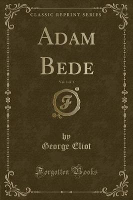 Book cover for Adam Bede, Vol. 1 of 3 (Classic Reprint)