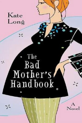 Cover of The Bad Mother's Handbook