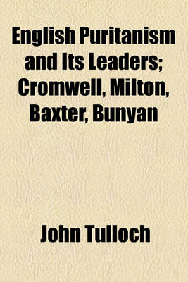 Book cover for English Puritanism and Its Leaders; Cromwell, Milton, Baxter, Bunyan